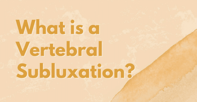 What is a Vertebral Subluxation? …And Why You Should Care