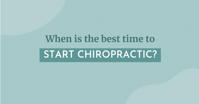 When is the Best Time to Start Chiropractic?