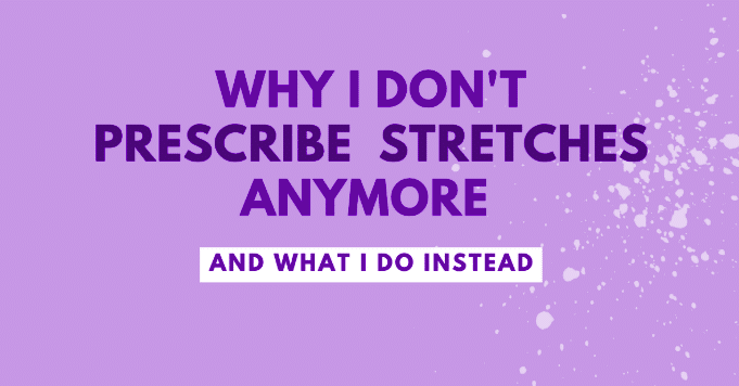 Why I don’t prescribe stretches