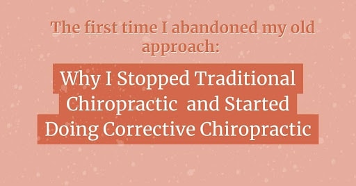 Why I stopped Traditional Chiropractic